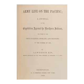 Army Life on the Pacific; A Journal of the Expedition Against the Northern Indians, the Tribes of the Coeur d'Alenes, Spokans, and Pelouzes, in the Summer of 1858
