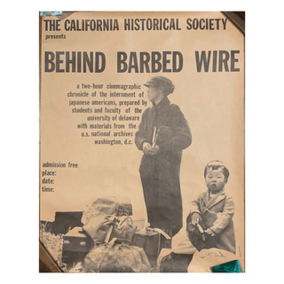 Item #6487 The California Historical Society Presents Behind Barbed Wire [Poster]. Japanese...