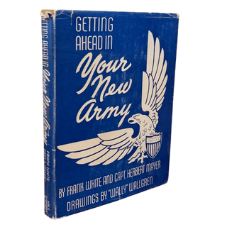 Item #6552 Getting Ahead in Your New Army. Military Draft, Frank White, Capt. Herbert Mayer, WWII