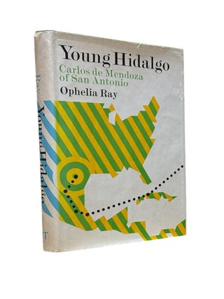 Item #693 Young Hidalgo: Carlos de Mendoza of San Antonio. Ophelia Ray