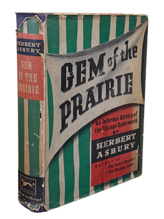 Item #8077 Gem of the Prairie: An Informal History of the Chicago Underworld. Herbert Asbury