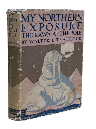 Item #8194 My Northern Exposure: The Kawa at the Pole. Travel Parodies, Walter E. Traprock,...
