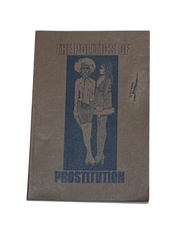 Item #8288 The Politics of Prostitution: Resources for a Legal Change. Jennifer James, Jean Withers, Marilyn Haft, Sara Theiss.