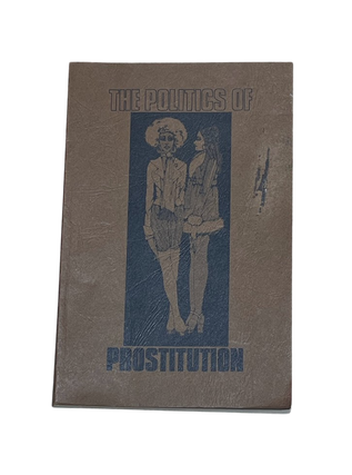 Item #8288 The Politics of Prostitution: Resources for a Legal Change. Jennifer James, Jean...