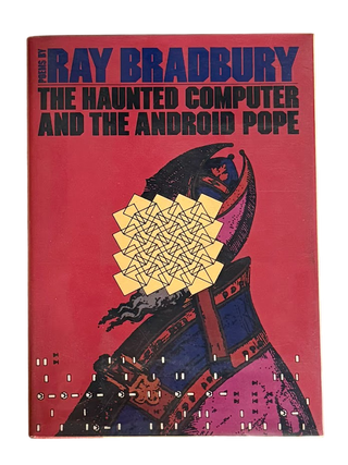 Item #8341 The Haunted Computer and the Android Pope. Ray Bradbury