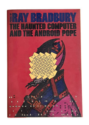 Item #8341 The Haunted Computer and the Android Pope. Ray Bradbury