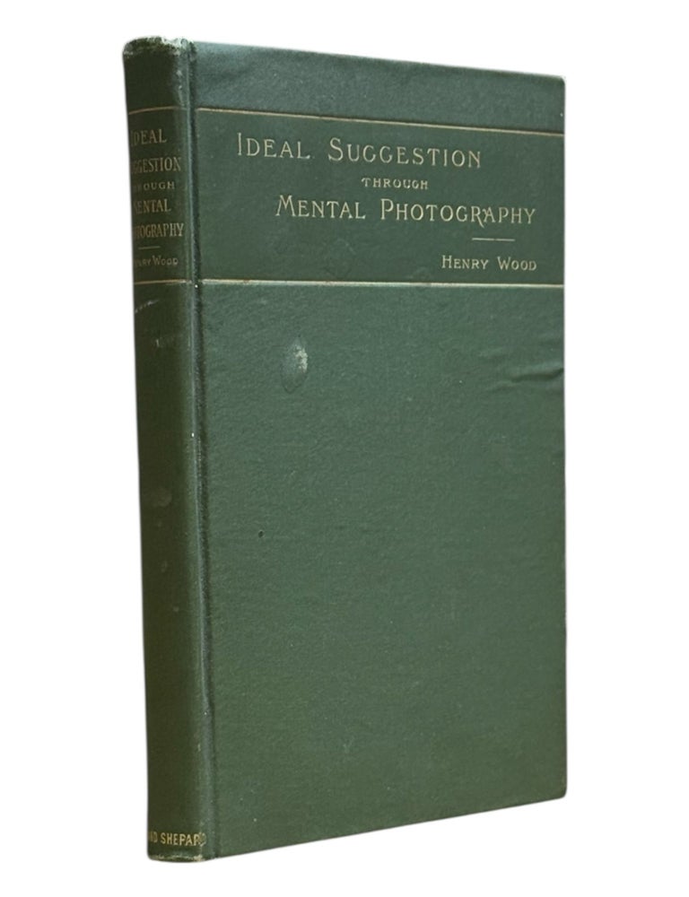 Ideal Suggestion through Mental Photography. New Thought, Henry Wood, Hypnosis.