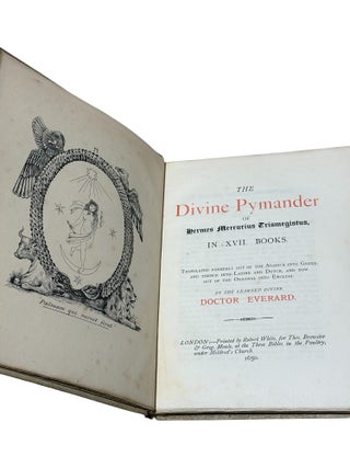 The Divine Pymander of Hermes Mercurius Trismegistus translated from the Arabic by Dr. Everard