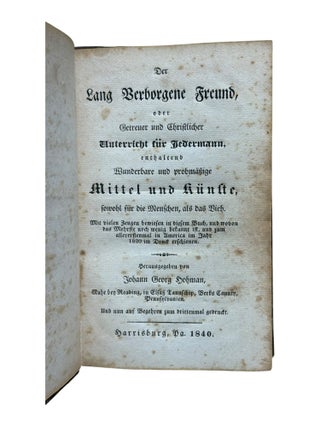Der Lang Verborgene Freund odor Getreuer und Christlicher Unterricht f&uuml;r Jedermann, enthaltend Wunderbare und Probm&auml;ssige Mittel und K&uuml;nste, sowohl f&uuml;r Menschen als das Vieh.