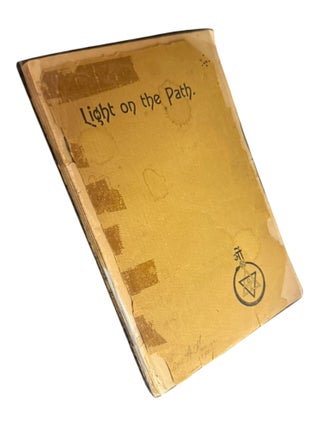 Light on the Path: A Treatise Written for the Personal Use of Those who are Ignorant of the Eastern Wisdom, and who Desire to Enter Within its Influence [First and Second American Editions]