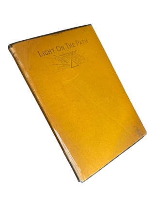 Light on the Path: A Treatise Written for the Personal Use of Those who are Ignorant of the Eastern Wisdom, and who Desire to Enter Within its Influence [First and Second American Editions]