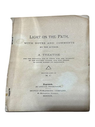 Light on the Path: A Treatise Written for the Personal Use of Those who are Ignorant of the Eastern Wisdom, and who Desire to Enter Within its Influence [First and Second American Editions]